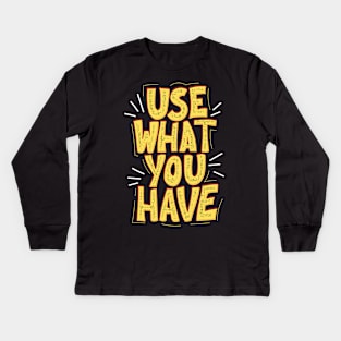 Use What You Have - Save The Planet - Gift For Environmentalist, Conservationist - Global Warming, Recycle, It Was Here First, Environmental, Owes, The World Kids Long Sleeve T-Shirt